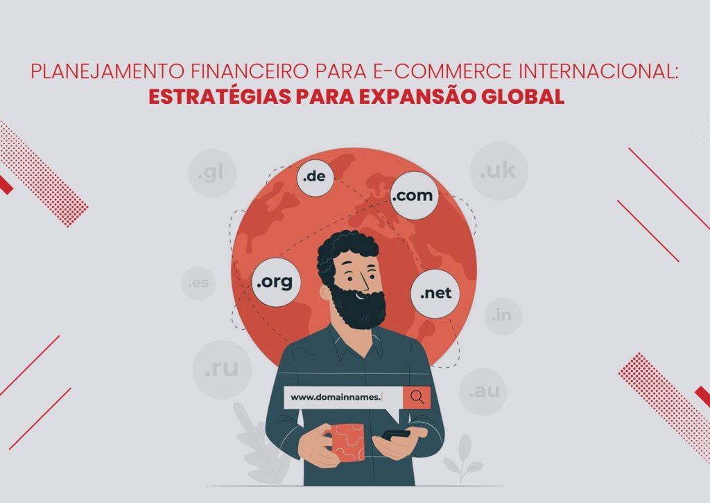 Planejamento Financeiro para E-commerce Internacional: Estratégias para Expansão Global