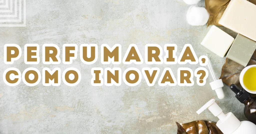 como inovar uma perfumaria e ter melhores resultados